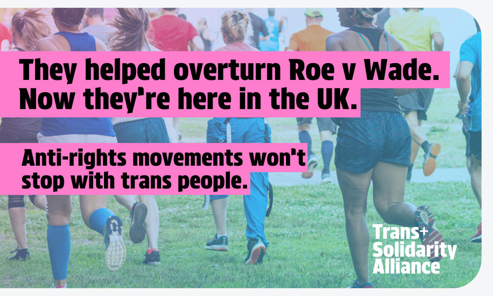 Headline Image They helped overturn Roe V Wade. Now they're here in the UK. Anti-rights movements won't stop with trans people.